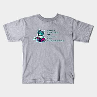 Don't bother me or it'll get purrsonal. Kids T-Shirt